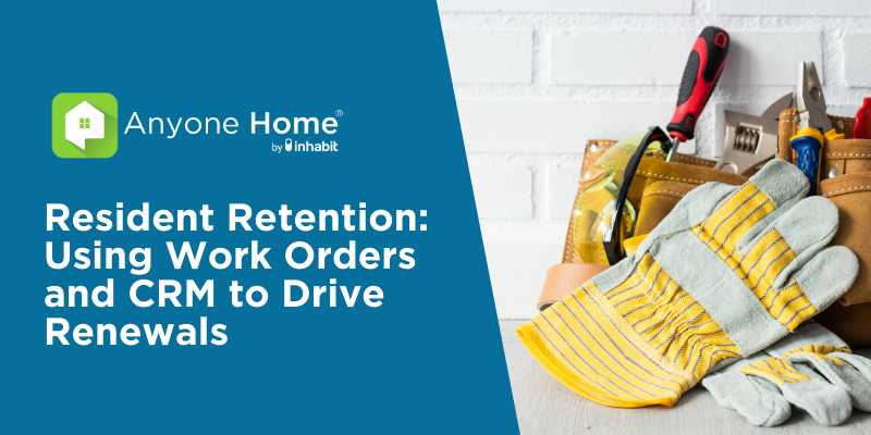 Resident Retention: Using Work Orders and CRM to Drive Renewals